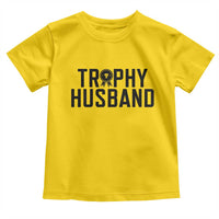 Funny Trophy Husband Toddler T Shirt Sarcastic Marriage Quote