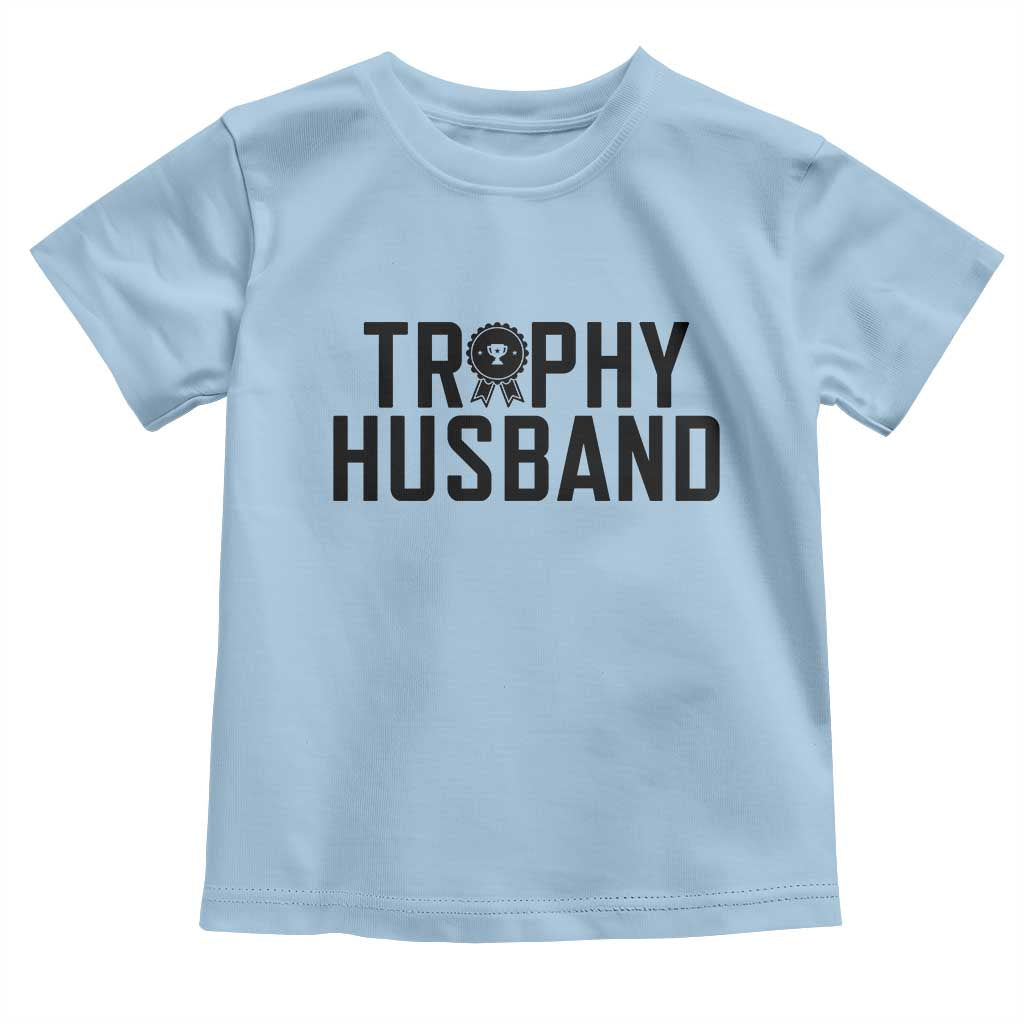 Funny Trophy Husband Toddler T Shirt Sarcastic Marriage Quote
