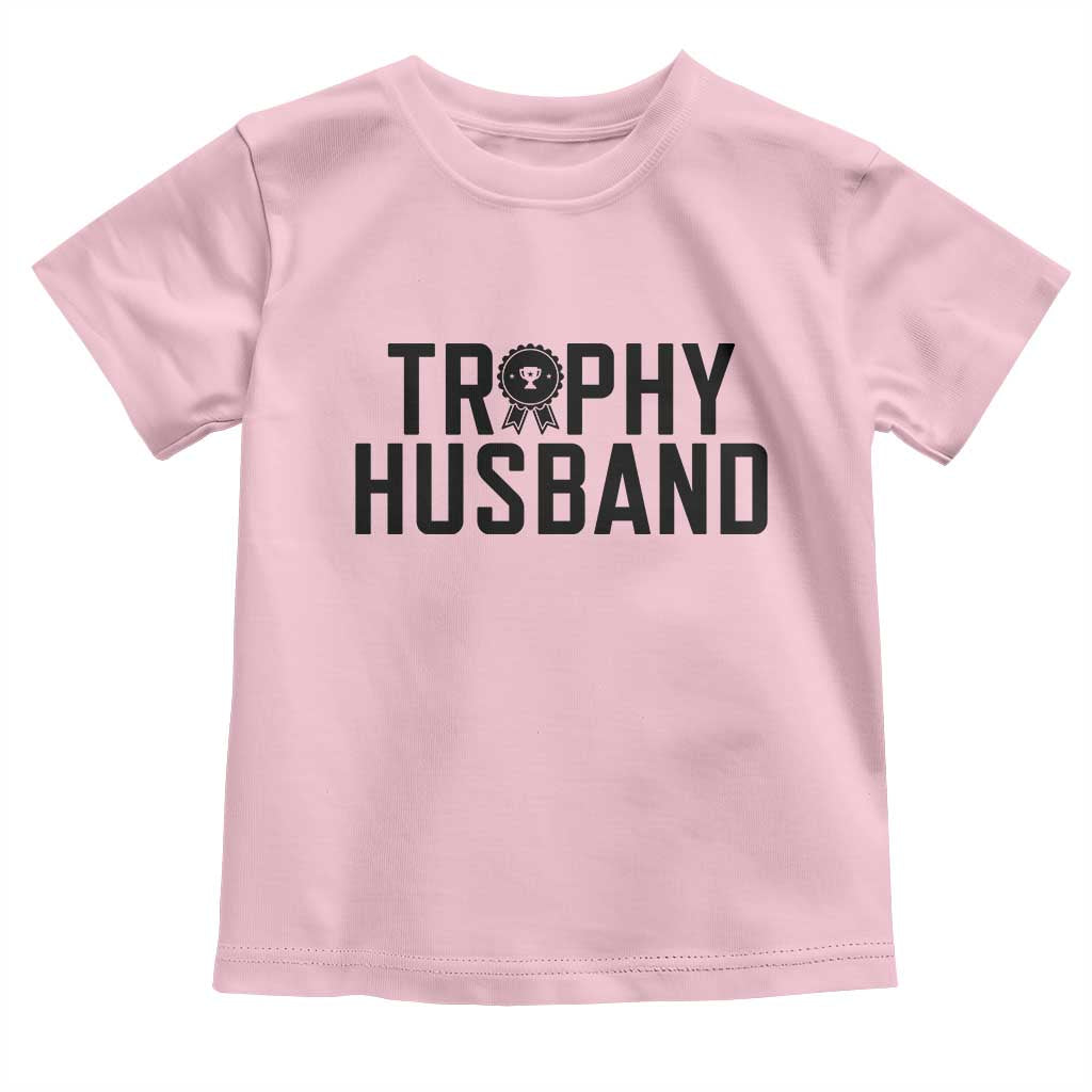Funny Trophy Husband Toddler T Shirt Sarcastic Marriage Quote