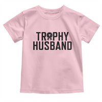 Funny Trophy Husband Toddler T Shirt Sarcastic Marriage Quote