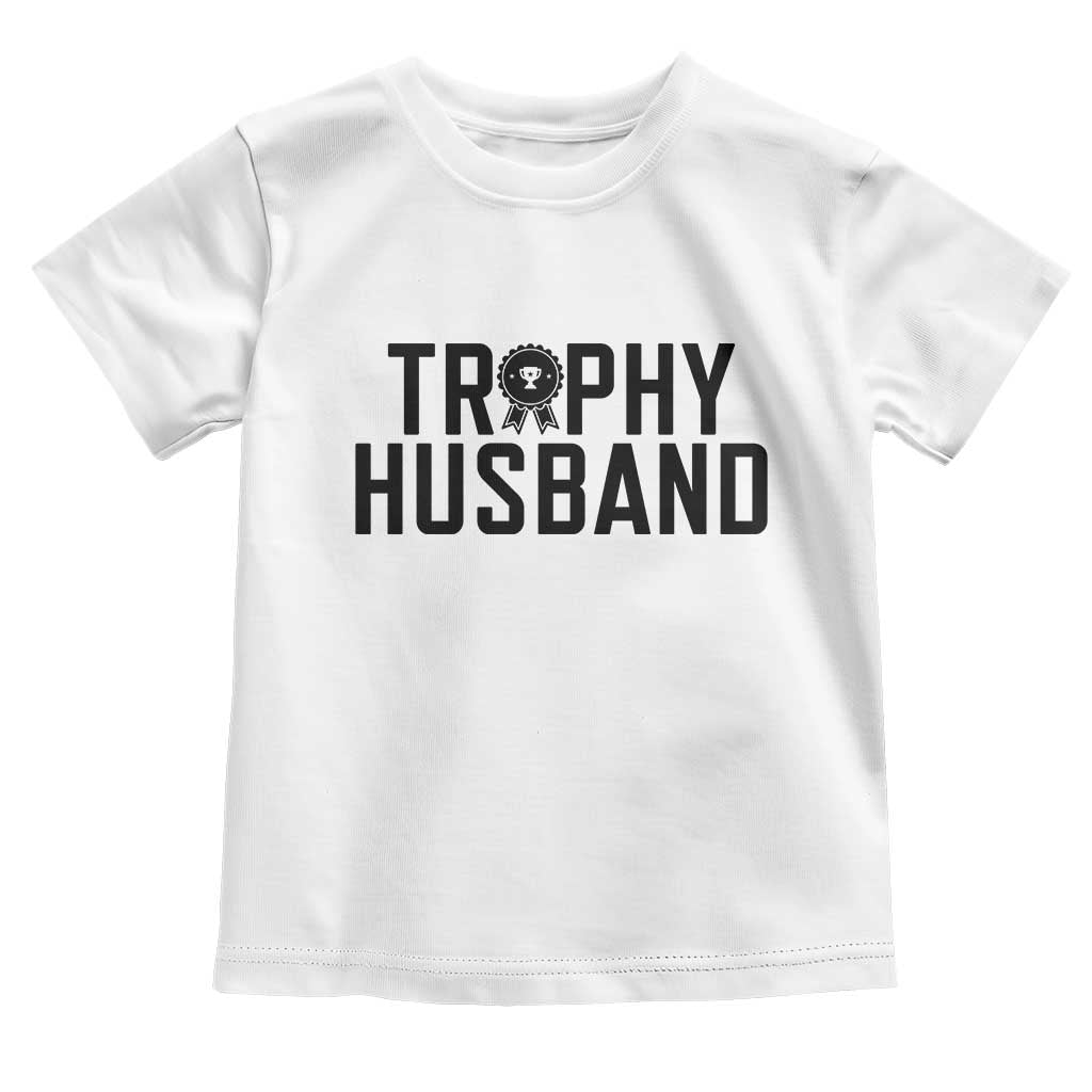 Funny Trophy Husband Toddler T Shirt Sarcastic Marriage Quote