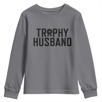 Funny Trophy Husband Youth Sweatshirt Sarcastic Marriage Quote