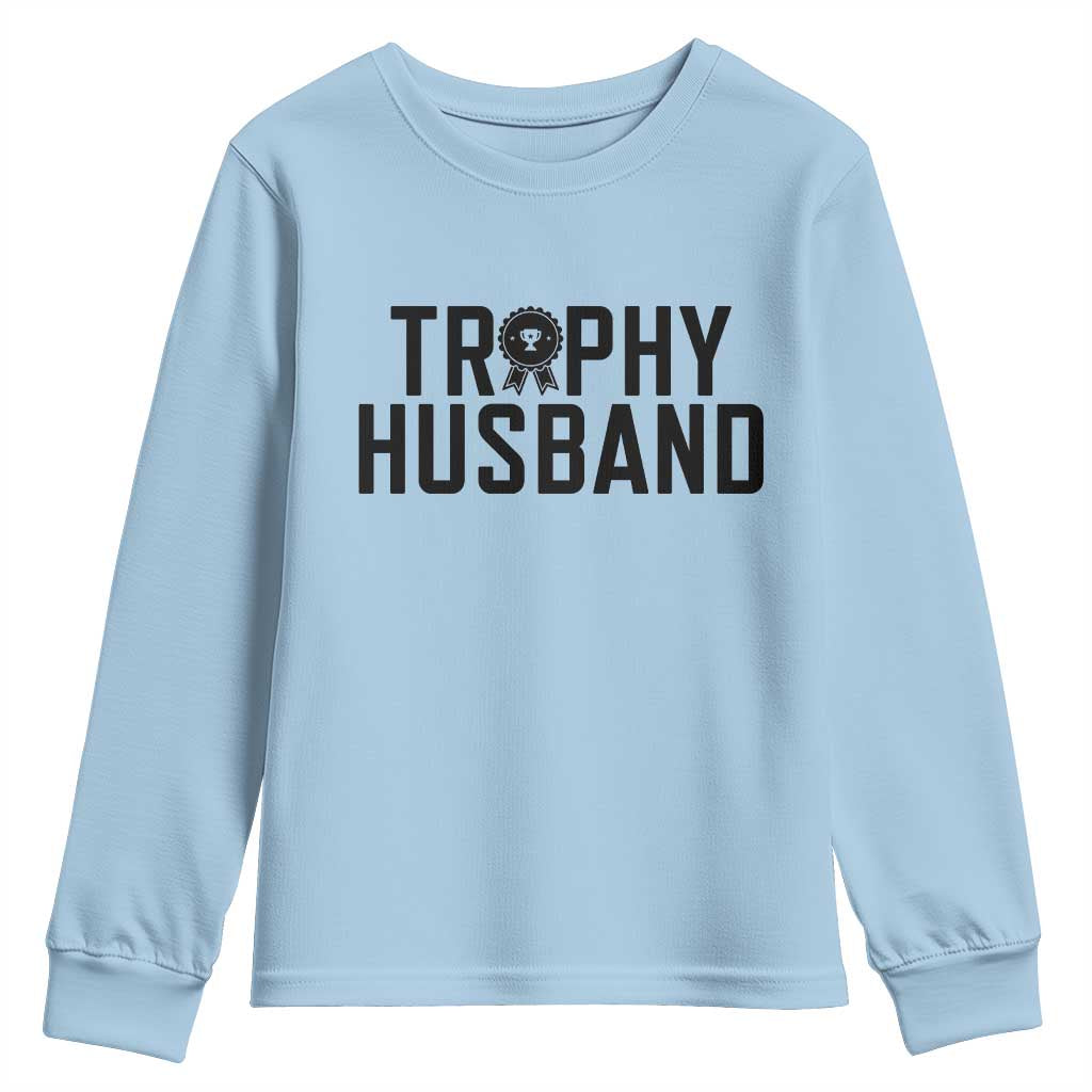 Funny Trophy Husband Youth Sweatshirt Sarcastic Marriage Quote
