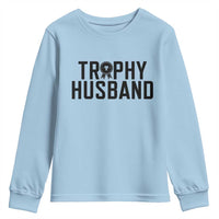 Funny Trophy Husband Youth Sweatshirt Sarcastic Marriage Quote
