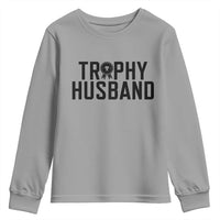 Funny Trophy Husband Youth Sweatshirt Sarcastic Marriage Quote