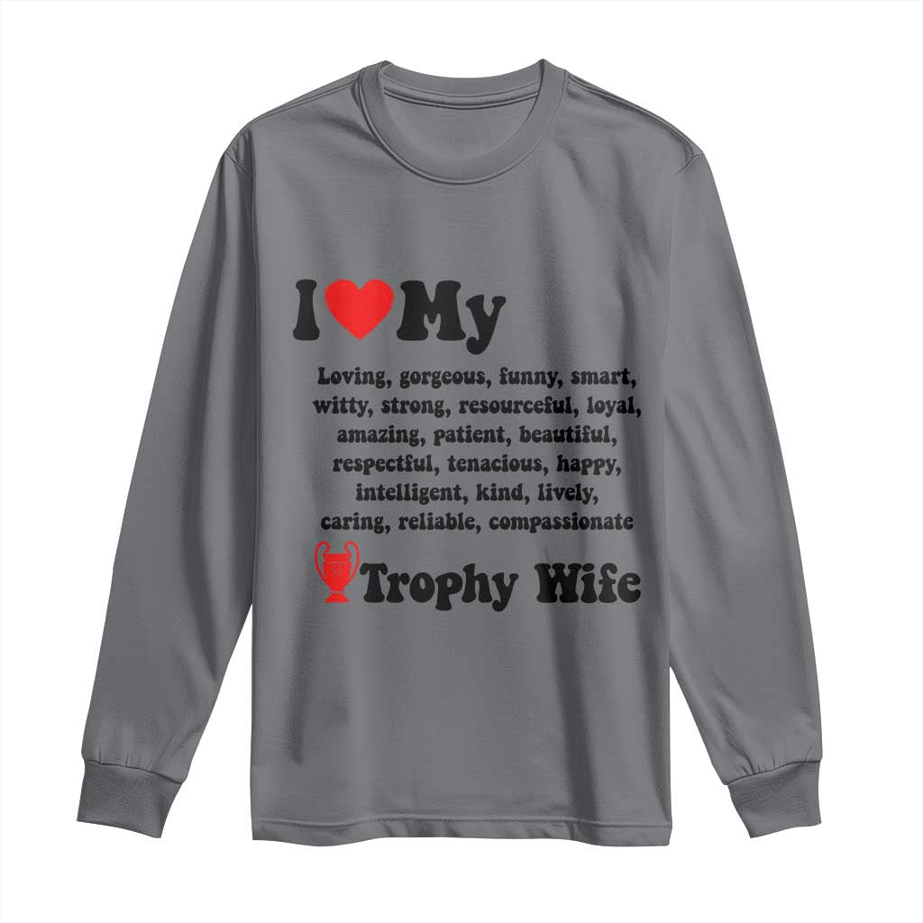 Funny Trophy Wife Quote Long Sleeve Shirt Loving Gorgeous Smart Wife Appreciation Gift