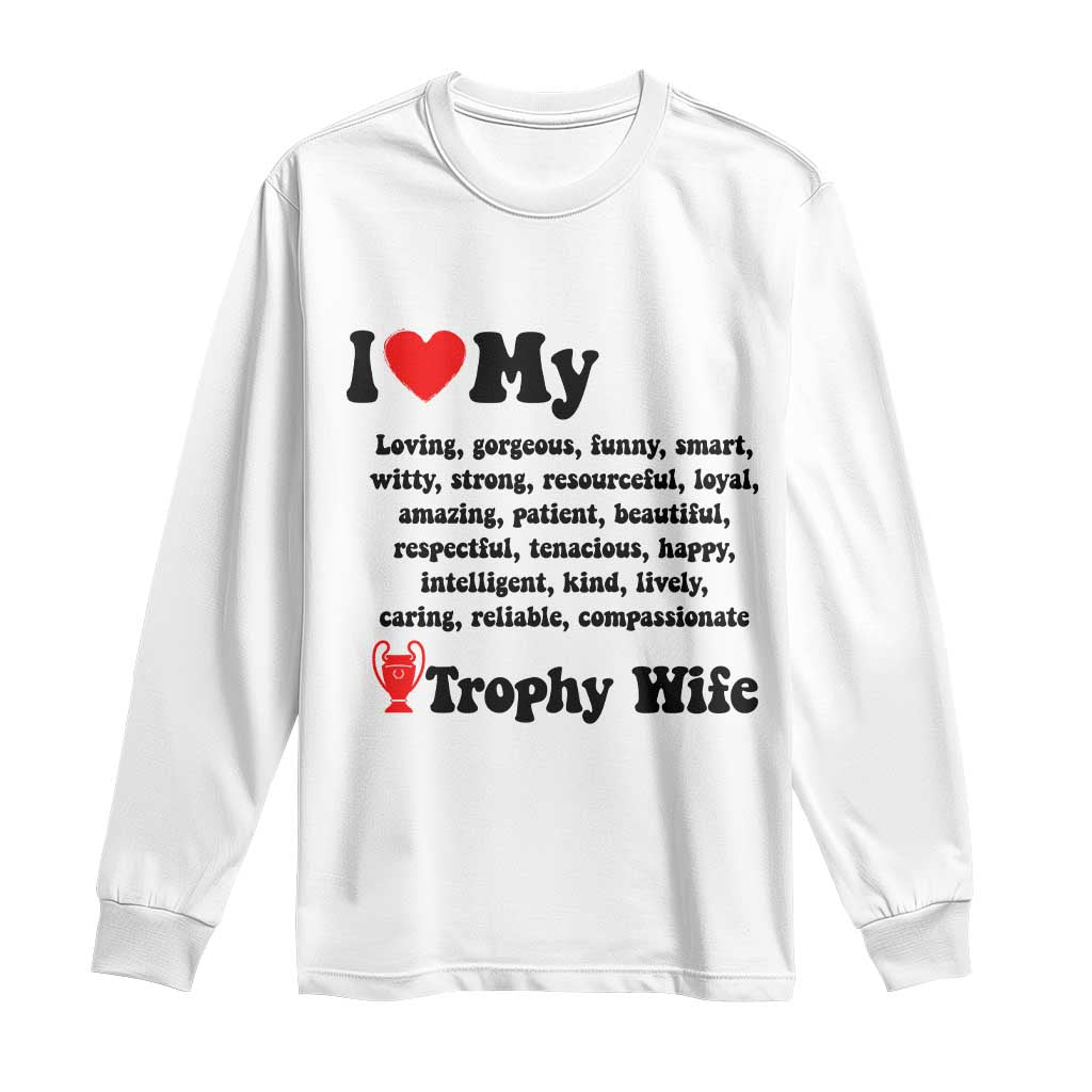 Funny Trophy Wife Quote Long Sleeve Shirt Loving Gorgeous Smart Wife Appreciation Gift