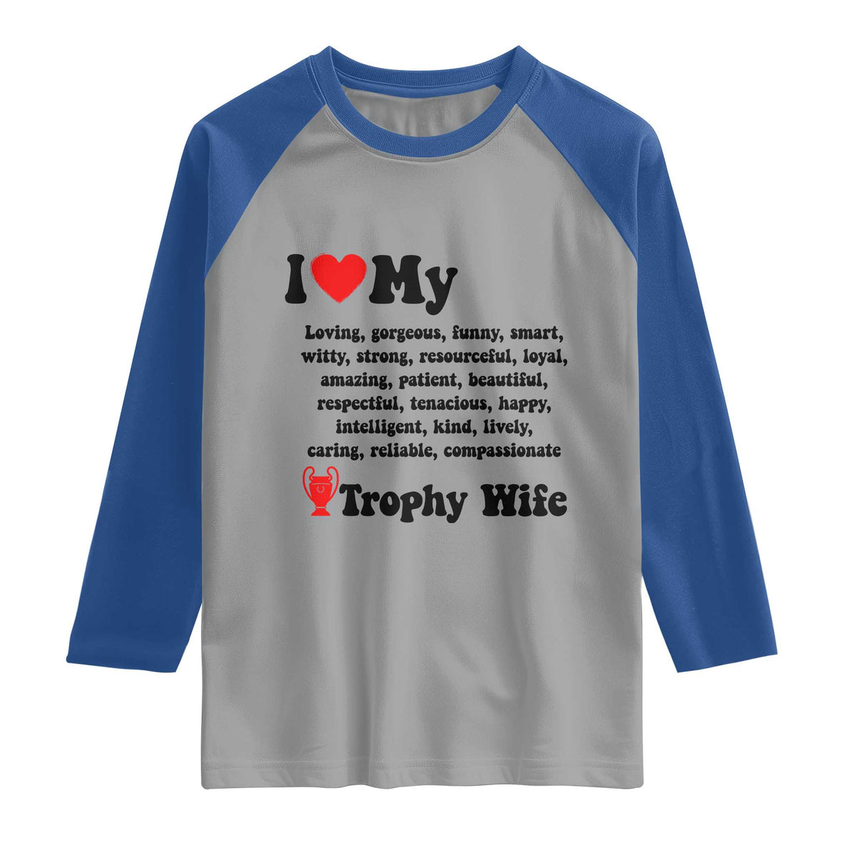 Funny Trophy Wife Quote Raglan Shirt Loving Gorgeous Smart Wife Appreciation Gift