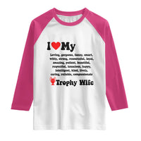 Funny Trophy Wife Quote Raglan Shirt Loving Gorgeous Smart Wife Appreciation Gift