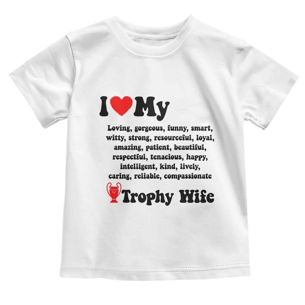 Funny Trophy Wife Quote Toddler T Shirt Loving Gorgeous Smart Wife Appreciation Gift