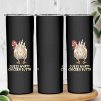 Guess What Chicken Butt Joke Skinny Tumbler Funny Chicken Lover Graphic