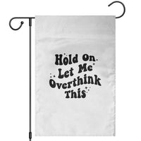 Sarcastic Relatable Introvert Humor Garden Flag Hold On Let Me Overthink This