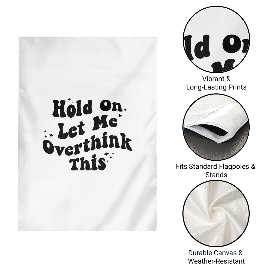 Sarcastic Relatable Introvert Humor Garden Flag Hold On Let Me Overthink This