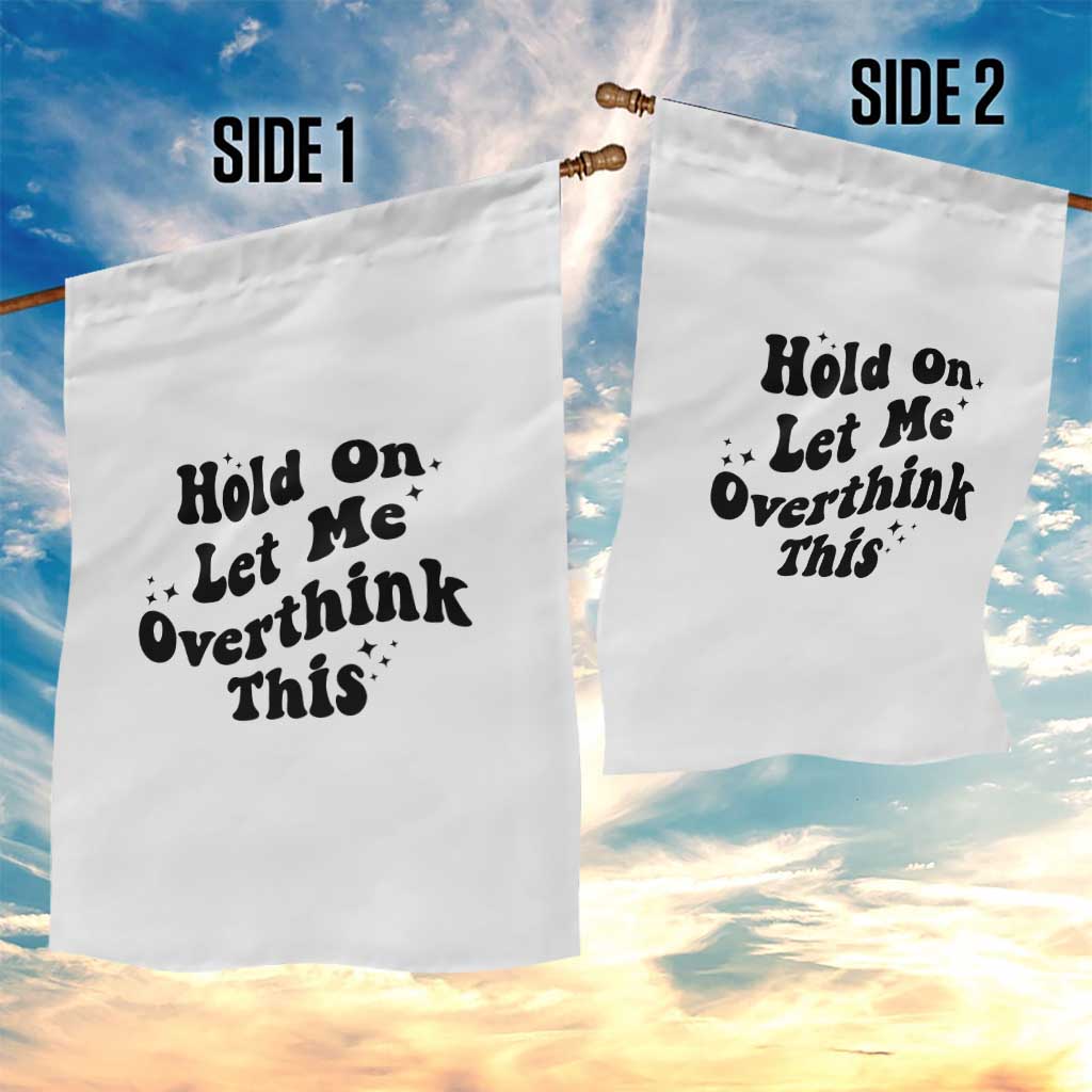 Sarcastic Relatable Introvert Humor Garden Flag Hold On Let Me Overthink This