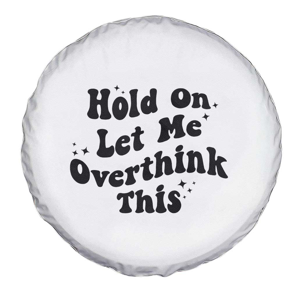 Sarcastic Relatable Introvert Humor Spare Tire Cover Hold On Let Me Overthink This