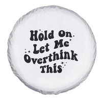Sarcastic Relatable Introvert Humor Spare Tire Cover Hold On Let Me Overthink This