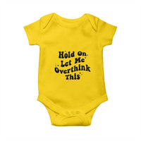 Sarcastic Relatable Introvert Humor Baby Onesie Hold On Let Me Overthink This