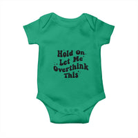 Sarcastic Relatable Introvert Humor Baby Onesie Hold On Let Me Overthink This