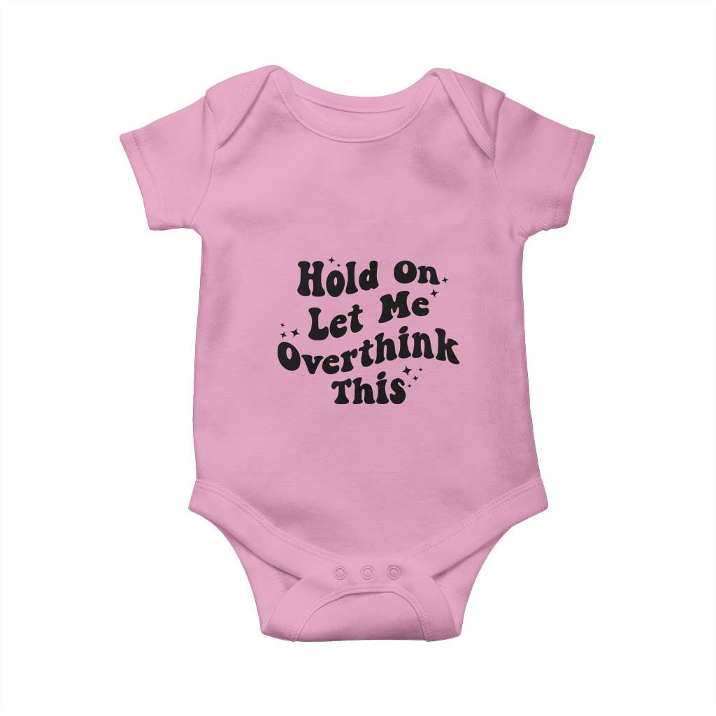 Sarcastic Relatable Introvert Humor Baby Onesie Hold On Let Me Overthink This