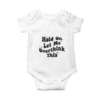 Sarcastic Relatable Introvert Humor Baby Onesie Hold On Let Me Overthink This