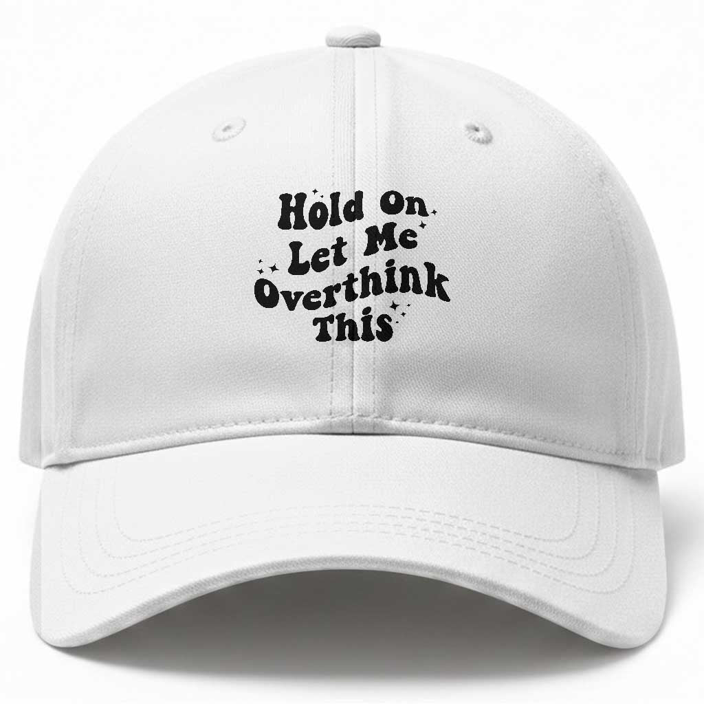 Sarcastic Relatable Introvert Humor Baseball Cap Hold On Let Me Overthink This