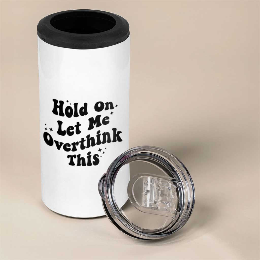 Sarcastic Relatable Introvert Humor 4 in 1 Can Cooler Tumbler Hold On Let Me Overthink This