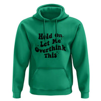 Sarcastic Relatable Introvert Humor Hoodie Hold On Let Me Overthink This