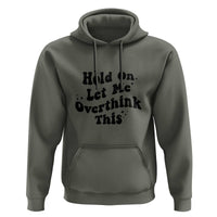 Sarcastic Relatable Introvert Humor Hoodie Hold On Let Me Overthink This