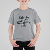 Sarcastic Relatable Introvert Humor T Shirt For Kid Hold On Let Me Overthink This