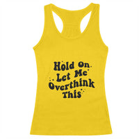 Sarcastic Relatable Introvert Humor Racerback Tank Top Hold On Let Me Overthink This