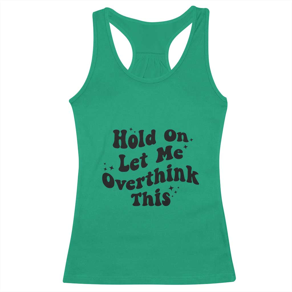 Sarcastic Relatable Introvert Humor Racerback Tank Top Hold On Let Me Overthink This