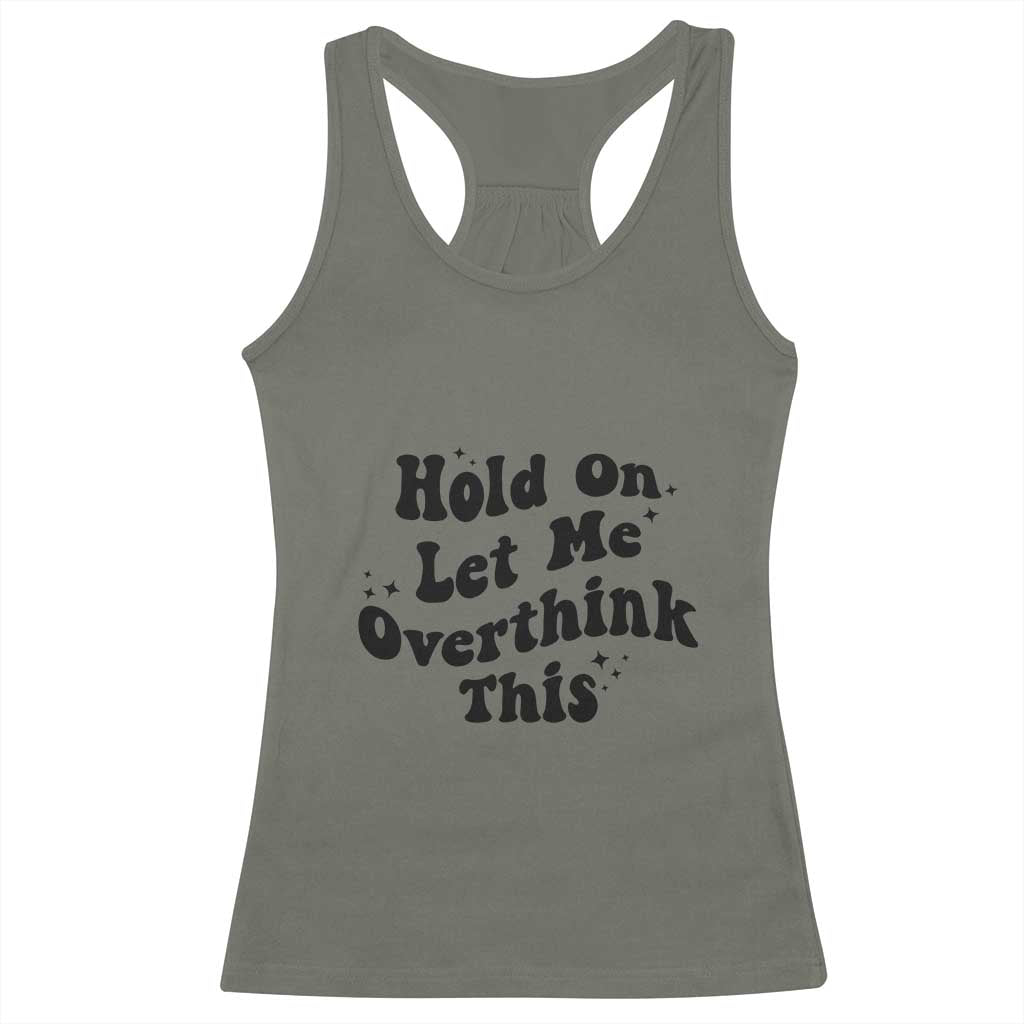 Sarcastic Relatable Introvert Humor Racerback Tank Top Hold On Let Me Overthink This