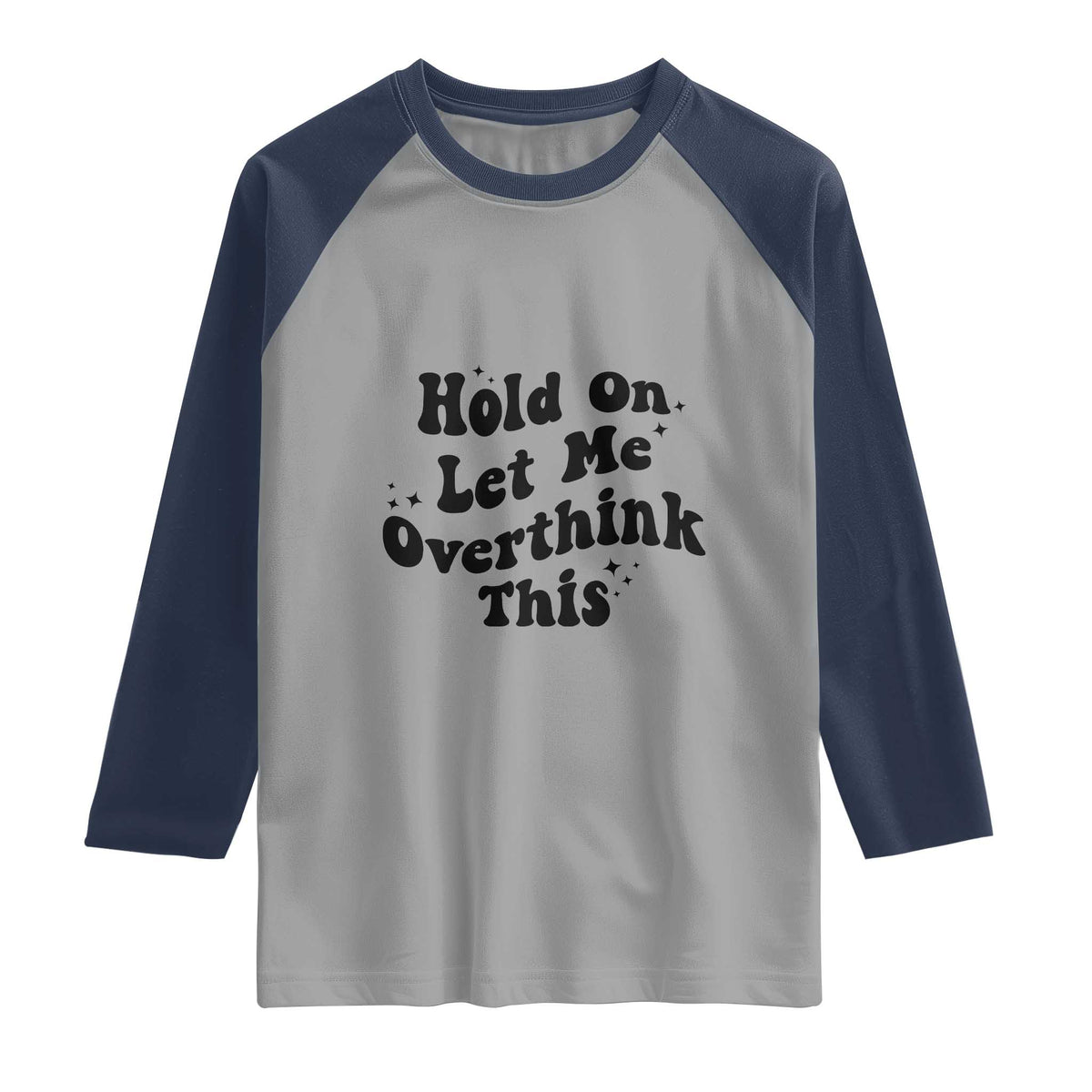 Sarcastic Relatable Introvert Humor Raglan Shirt Hold On Let Me Overthink This