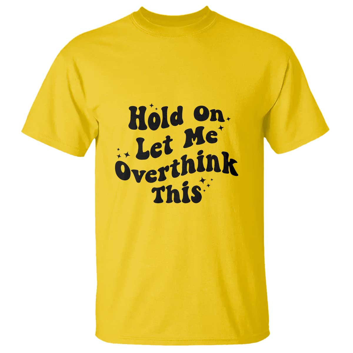 Sarcastic Relatable Introvert Humor T Shirt Hold On Let Me Overthink This