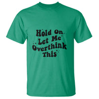 Sarcastic Relatable Introvert Humor T Shirt Hold On Let Me Overthink This