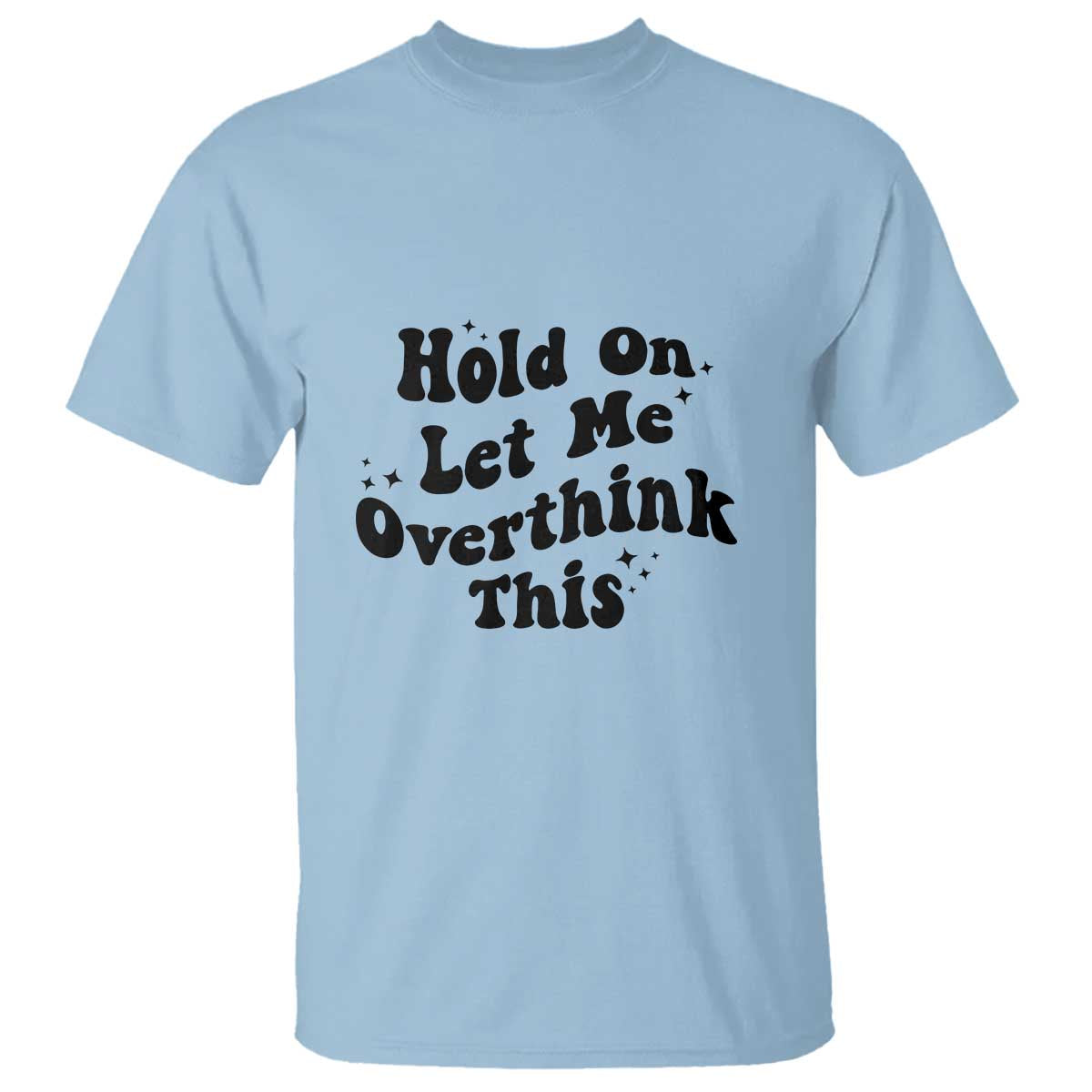 Sarcastic Relatable Introvert Humor T Shirt Hold On Let Me Overthink This