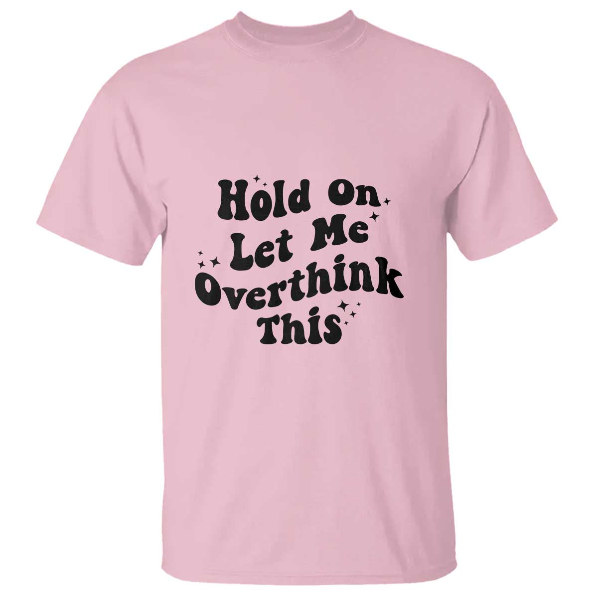 Sarcastic Relatable Introvert Humor T Shirt Hold On Let Me Overthink This