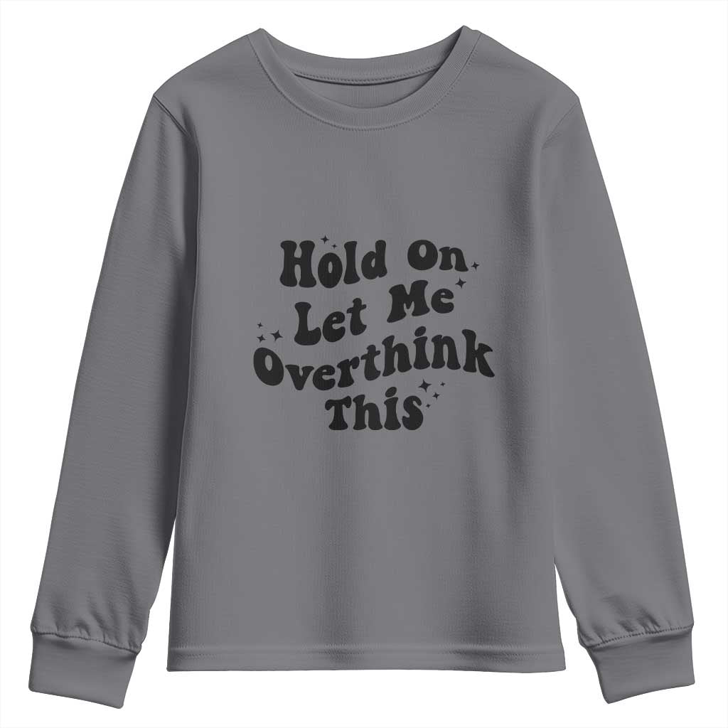 Sarcastic Relatable Introvert Humor Youth Sweatshirt Hold On Let Me Overthink This