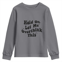 Sarcastic Relatable Introvert Humor Youth Sweatshirt Hold On Let Me Overthink This
