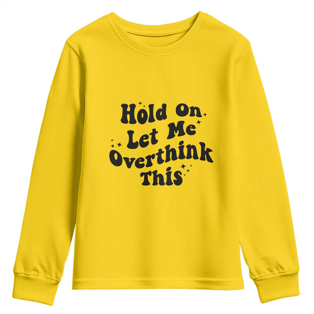 Sarcastic Relatable Introvert Humor Youth Sweatshirt Hold On Let Me Overthink This