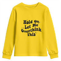 Sarcastic Relatable Introvert Humor Youth Sweatshirt Hold On Let Me Overthink This