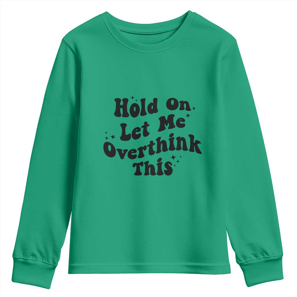 Sarcastic Relatable Introvert Humor Youth Sweatshirt Hold On Let Me Overthink This
