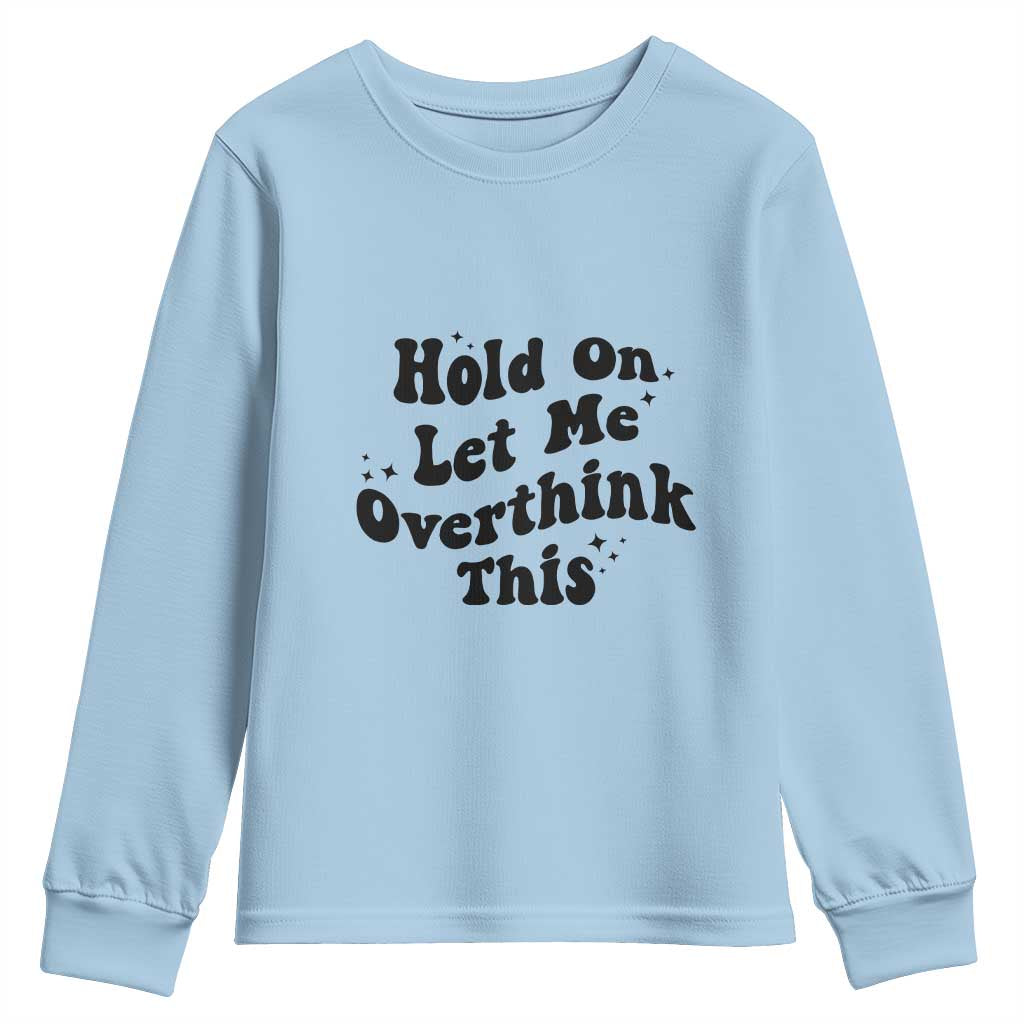 Sarcastic Relatable Introvert Humor Youth Sweatshirt Hold On Let Me Overthink This