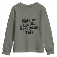 Sarcastic Relatable Introvert Humor Youth Sweatshirt Hold On Let Me Overthink This