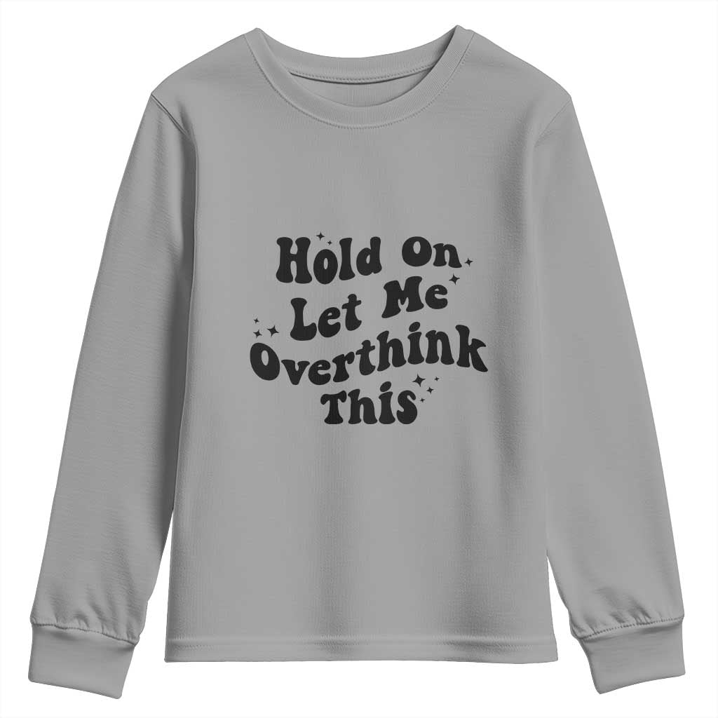 Sarcastic Relatable Introvert Humor Youth Sweatshirt Hold On Let Me Overthink This