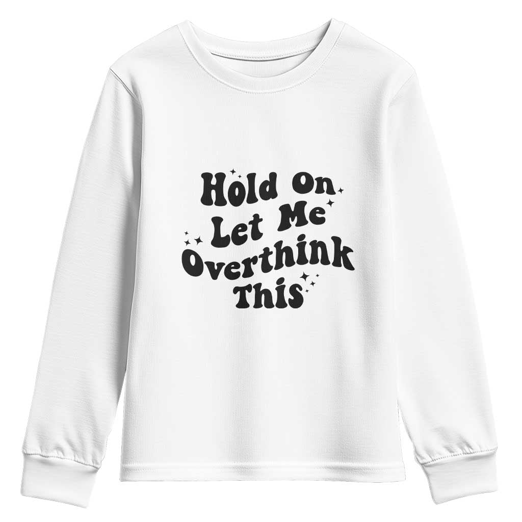 Sarcastic Relatable Introvert Humor Youth Sweatshirt Hold On Let Me Overthink This