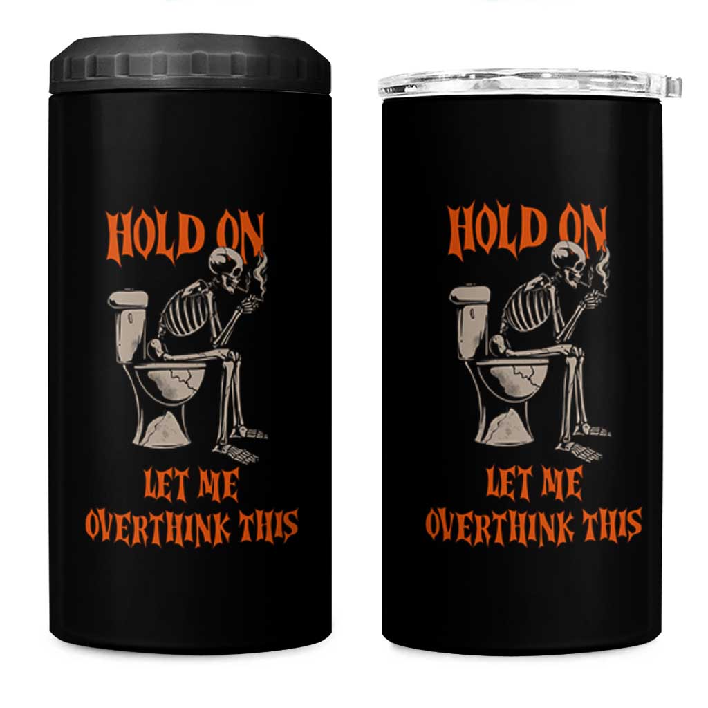 Funny Skeleton Let Me Overthink This 4 in 1 Can Cooler Tumbler Sarcastic Dark Humor Quote