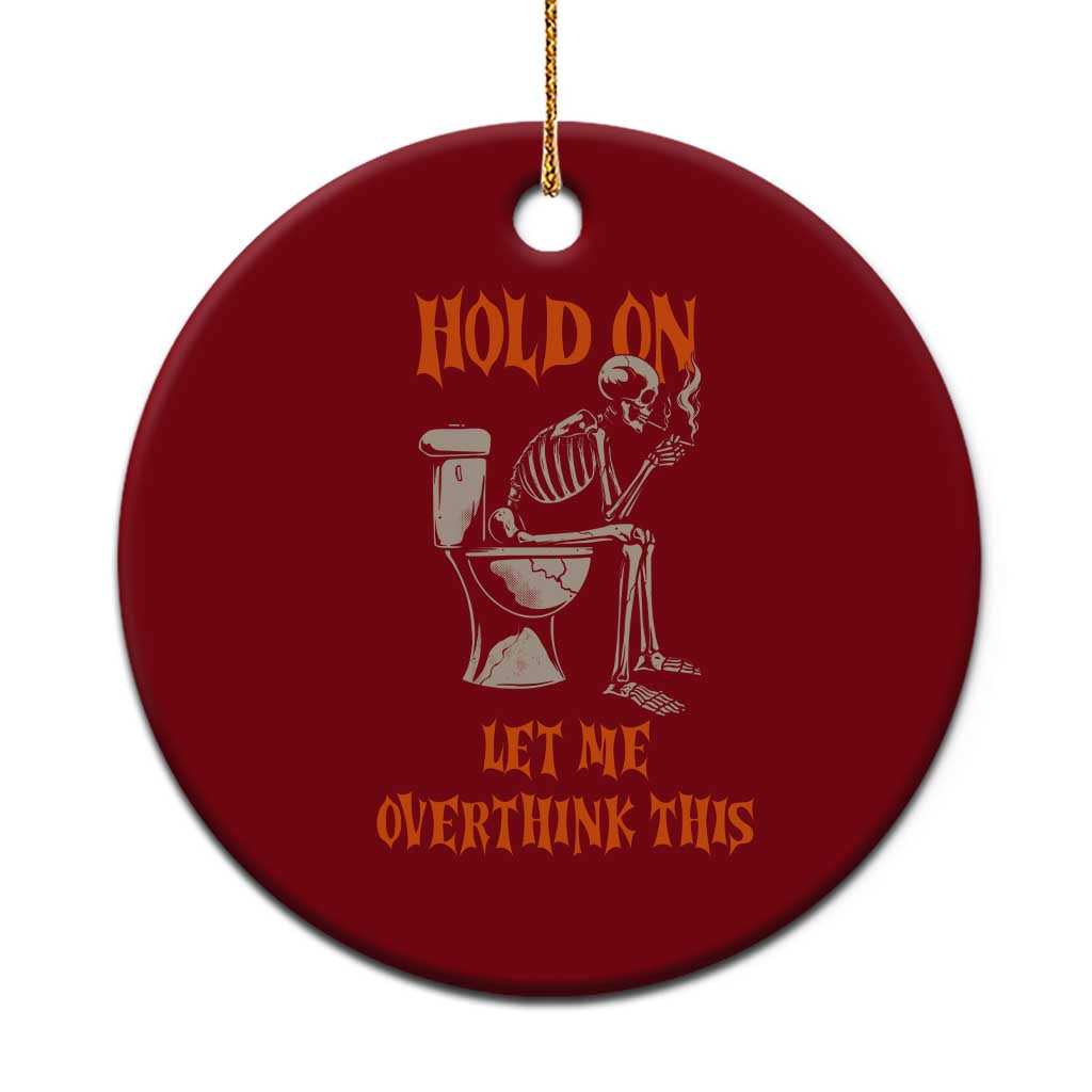 Funny Skeleton Let Me Overthink This Ceramic Ornament Sarcastic Dark Humor Quote
