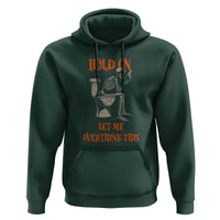 Funny Skeleton Let Me Overthink This Hoodie Sarcastic Dark Humor Quote