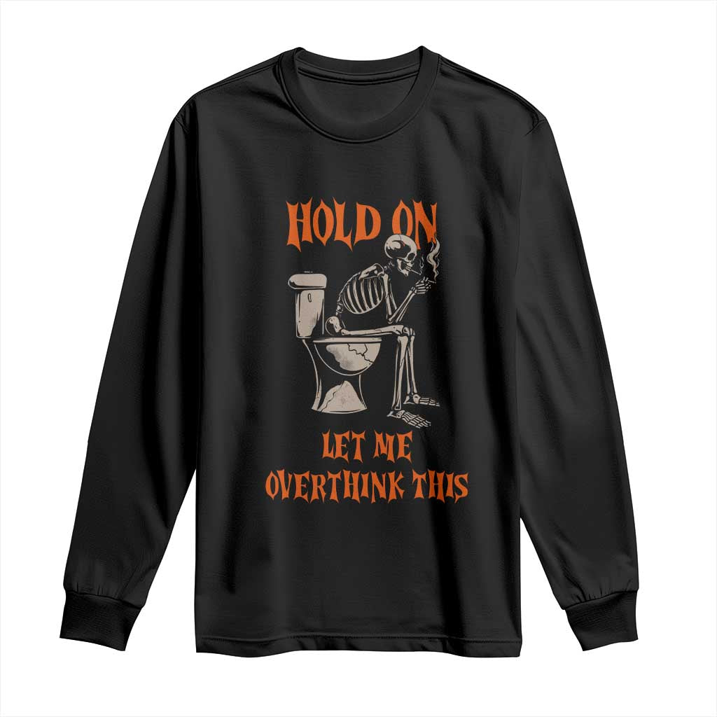 Funny Skeleton Let Me Overthink This Long Sleeve Shirt Sarcastic Dark Humor Quote